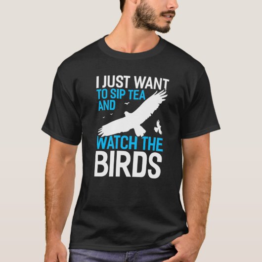 Ik wil gewoon thee zetten en de vogelvogel kijken. t-shirt (Voorkant)