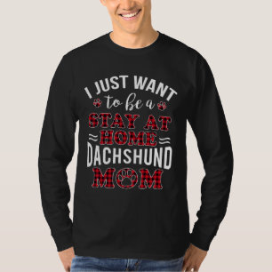 Ik wil gewoon thuis blijven bij Dachshund Mam T-shirt