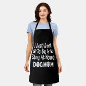 Ik wil gewoon thuis blijven bij Dog Mam Schort (Gedragen)