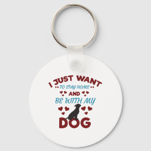 Ik wil gewoon thuis blijven en bij mijn hond zijn. sleutelhanger