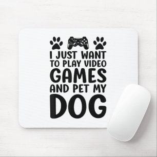 Ik wil gewoon videogames spelen en mijn hond aaien muismat