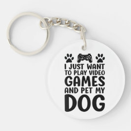 Ik wil gewoon videogames spelen en mijn hond aaien sleutelhanger