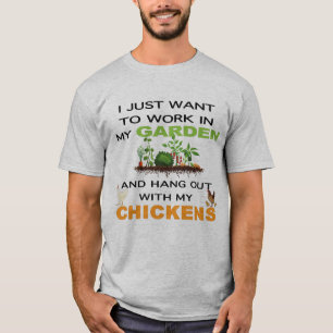 Ik wil gewoon werk in de tuin met kippen t-shirt