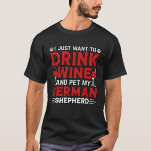 Ik wil gewoon wijn drinken en mijn Duitse herder a T-shirt