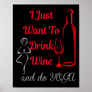 Ik wil gewoon wijn drinken en yoga doen Wijndrinke Poster
