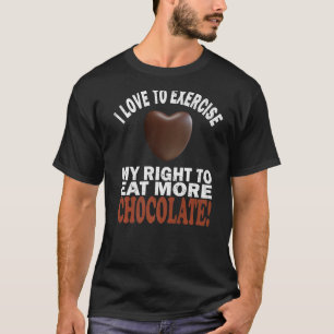 Ik wil graag mijn recht uitoefenen om meer chocola t-shirt