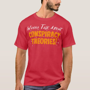Ik wil het hebben over complottheorieën t-shirt