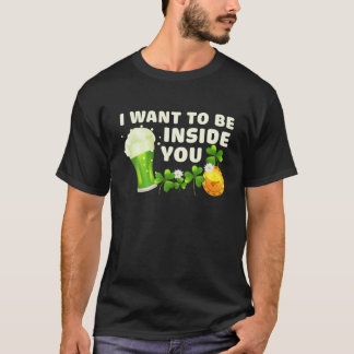 Ik wil in jou zijn grappige St Patrick's Day Gre T-shirt