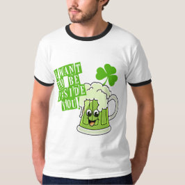 Ik wil in jou zijn op St. Pattys Day T-shirt