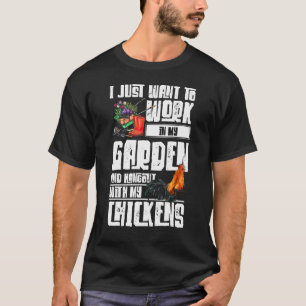 Ik wil in mijn tuin werken en met mijn kippen optr t-shirt