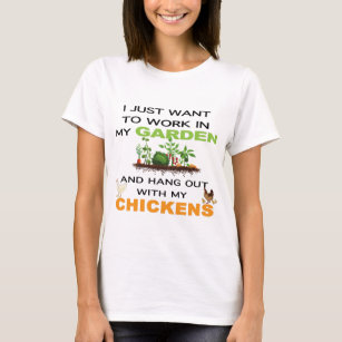 Ik wil in mijn tuin werken met kippen t-shirt