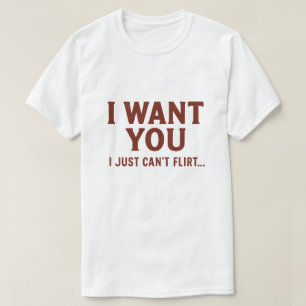 Ik wil je, ik kan gewoon niet flirten Grappig cita T-shirt