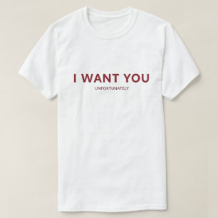 Ik wil je, ik kan gewoon niet flirten Grappig cita T-shirt