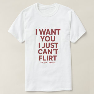 Ik wil je, ik kan gewoon niet flirten Grappig cita T-shirt