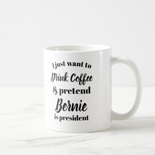 Ik wil koffie drinken net alsof Bernie President i Koffiemok (Rechts)