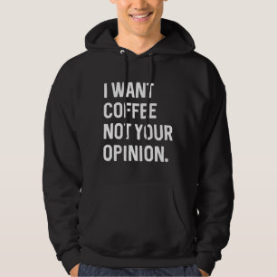 Ik wil koffie niet je mening hoodie