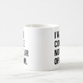 Ik wil koffie niet je mening koffiemok (Center)