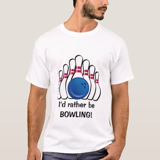 Ik wil liever Bowling  T-Shirt zijn (Voorkant)