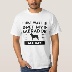 Ik wil mijn labrador de hele dag aaien t-shirt