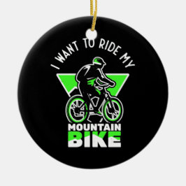 Ik wil mijn mountainbike rijden keramisch ornament
