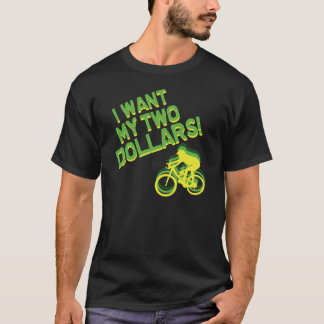 Ik wil mijn twee dollar. t-shirt