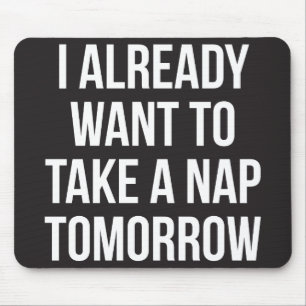 Ik wil morgen al een Nap nemen Muismat