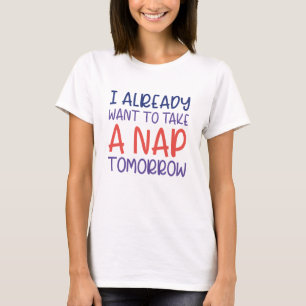 Ik wil morgen al een Nap nemen T-shirt