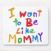 Ik wil net als mama zijn muismat (Voorkant)