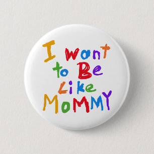 Ik wil net als mama zijn ronde button 5,7 cm