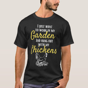 Ik Wil Net in Mijn Tuin Werken met Mijn Kippen T-shirt