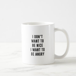Ik wil niet aardig zijn. Ik wil boos zijn Koffiemok