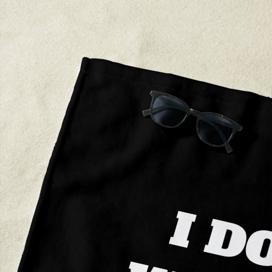 Ik wil niet dat je me niet kunt maken strandlaken (In situ)