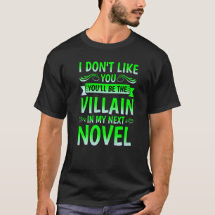 Ik wil niet dat jij de Villain in mijn volgende be T-shirt