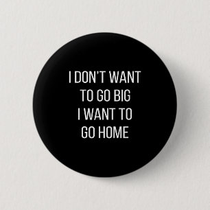 Ik wil niet groot worden - Ik wil naar huis -  Ronde Button 5,7 Cm