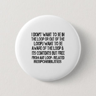 Ik wil niet in de lus of uit de lus zijn ronde button 5,7 cm