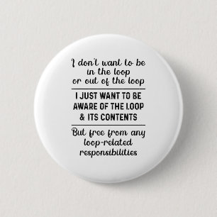 Ik wil niet in de lus of uit de lus zijn ronde button 5,7 cm