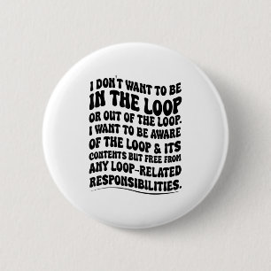 Ik wil niet in de lus of uit de lus zijn ronde button 5,7 cm