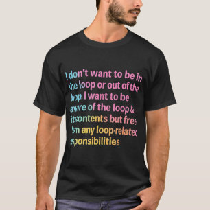 Ik wil niet in of uit de lus citeren t-shirt