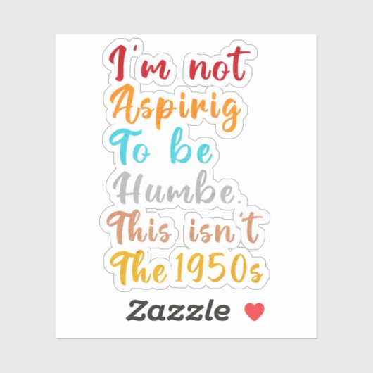 Ik wil niet nederig zijn. Dit is niet het jaar 195 Sticker (Vel)