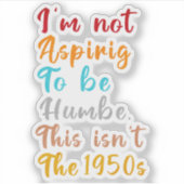 Ik wil niet nederig zijn. Dit is niet het jaar 195 Sticker (Voorkant)