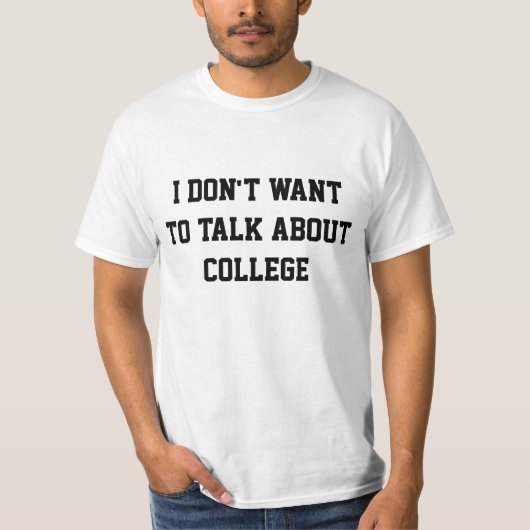Ik wil niet over de universiteit praten t-shirt (Voorkant)