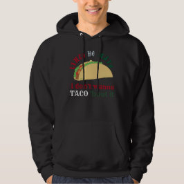 IK WIL NIET TACO OVER IT cinco de mayo gift Hoodie