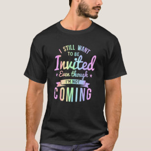 Ik wil nog steeds uitgenodigd worden, ook al kom i t-shirt