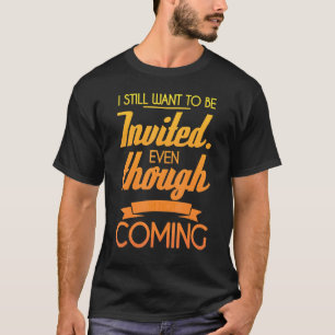 Ik wil nog steeds worden uitgenodigd, ook al kom i t-shirt