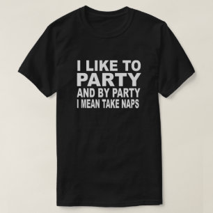 IK WIL PARTIJ EN PARTIJ. IK BEDOEL NAPS T-SHIRT