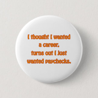 Ik wil Paychecks Ronde Button 5,7 Cm