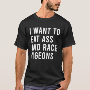 Ik wil Pigeons eten en Race Pigeons, grappig maar  T-shirt