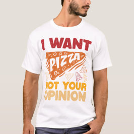 Ik wil pizza niet jouw mening grappig eten citaat t-shirt