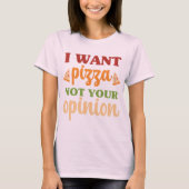 Ik wil pizza niet jouw mening grappig eten citaat t-shirt (Voorkant)