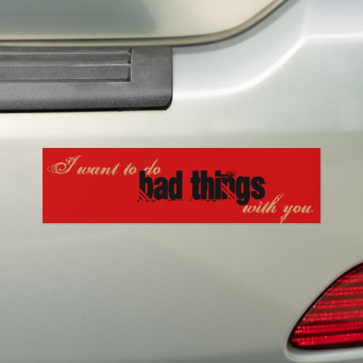 Ik wil slechte dingen met je doen bumpersticker (Op auto)